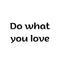 Do what you love Ink-Ok