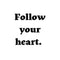 Follow your heart. Ink-Ok