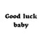 Good luck baby Ink-Ok