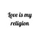 Love is my religion Ink-Ok