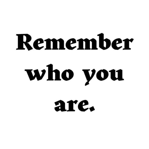 Remember who you are. Ink-Ok