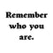 Remember who you are. Ink-Ok